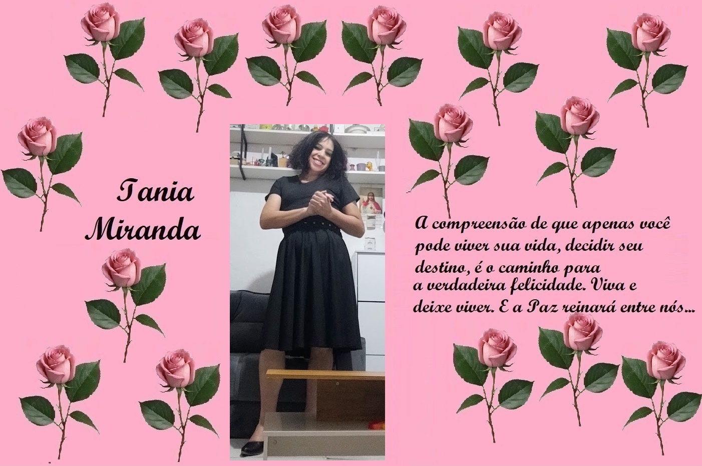 Pink poster featuring repeated rose illustrations; left panel reads 'Tania Miranda', center shows a smiling woman in a black dress, right panel has a long Portuguese quote about living your life and peace.